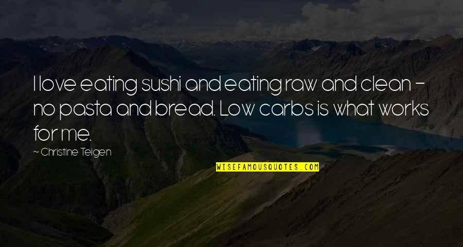 Pou T Namib Quotes By Christine Teigen: I love eating sushi and eating raw and Pou T Namib Quotes By Christine Teigen: I love eating sushi and eating raw and