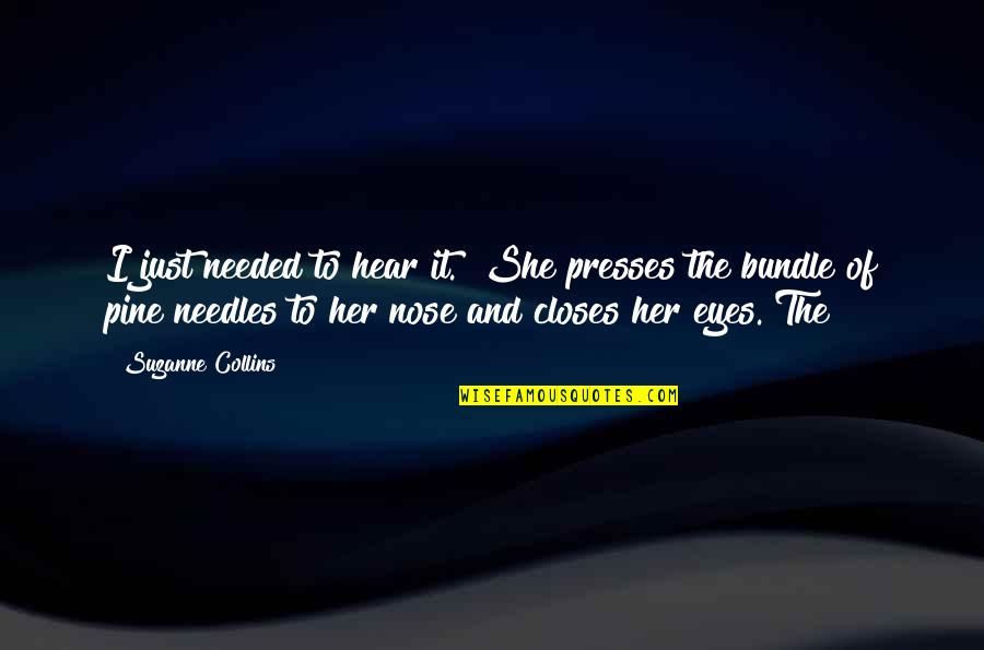 Pou T Namib Quotes By Suzanne Collins: I just needed to hear it." She presses Pou T Namib Quotes By Suzanne Collins: I just needed to hear it." She presses