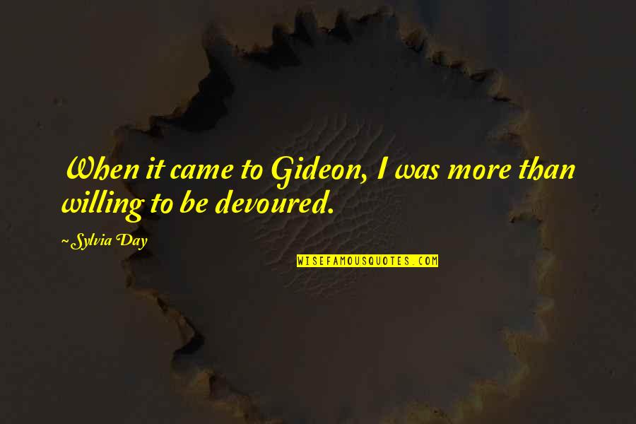 Poubelles Overijse Quotes By Sylvia Day: When it came to Gideon, I was more