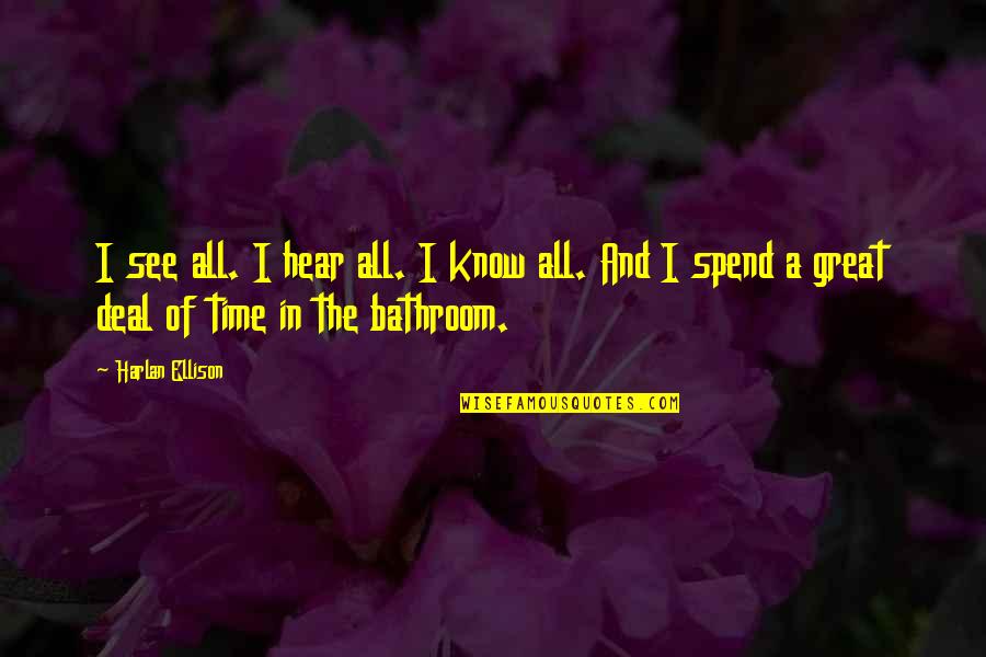 Poubelles Quotes By Harlan Ellison: I see all. I hear all. I know Poubelles Quotes By Harlan Ellison: I see all. I hear all. I know
