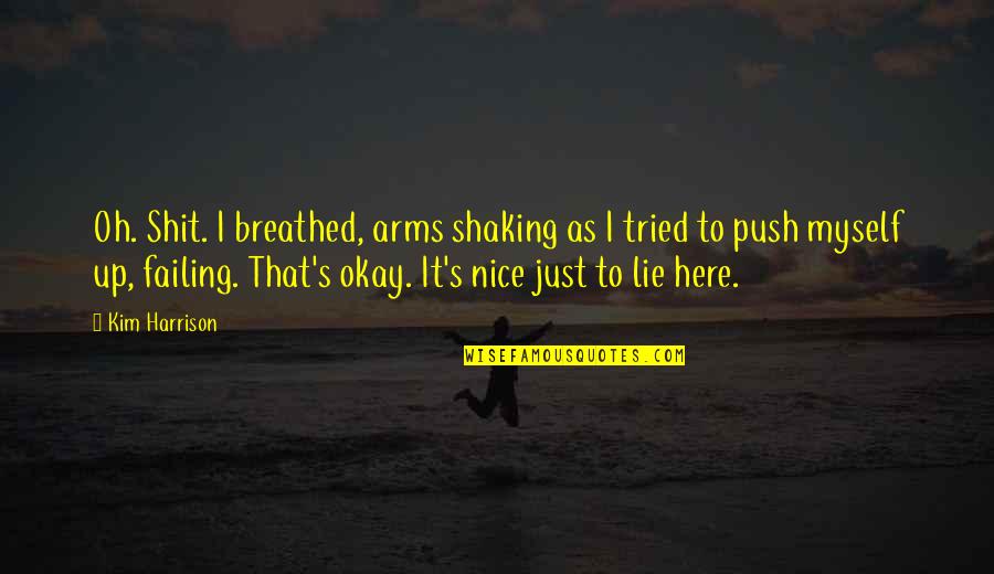 Pouca Roupa Quotes By Kim Harrison: Oh. Shit. I breathed, arms shaking as I Pouca Roupa Quotes By Kim Harrison: Oh. Shit. I breathed, arms shaking as I