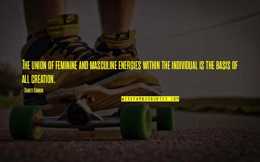 Poucas E Quotes By Shakti Gawain: The union of feminine and masculine energies within Poucas E Quotes By Shakti Gawain: The union of feminine and masculine energies within