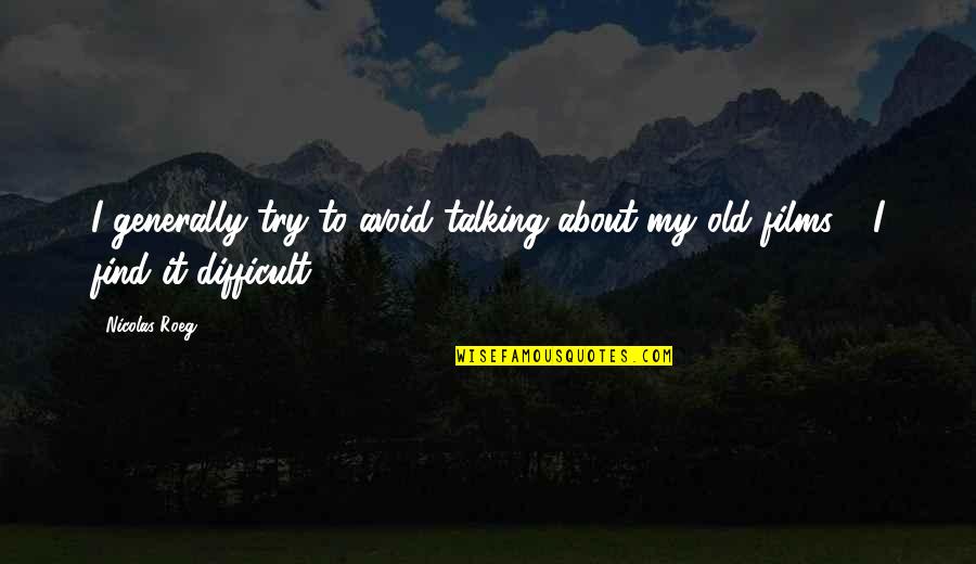 Poucette Fairy Quotes By Nicolas Roeg: I generally try to avoid talking about my