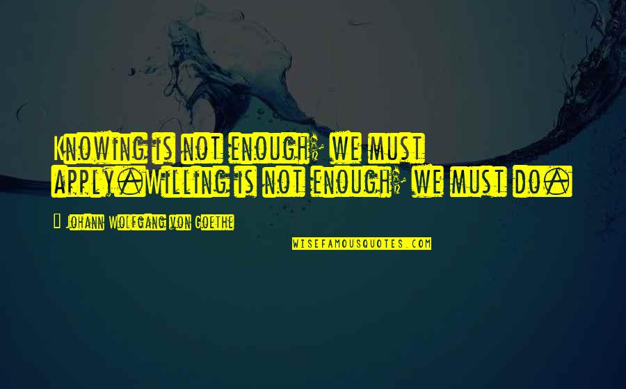 Pouch Funny Quotes By Johann Wolfgang Von Goethe: Knowing is not enough; we must apply.Willing is