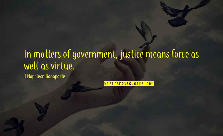 Pouch Funny Quotes By Napoleon Bonaparte: In matters of government, justice means force as Pouch Funny Quotes By Napoleon Bonaparte: In matters of government, justice means force as
