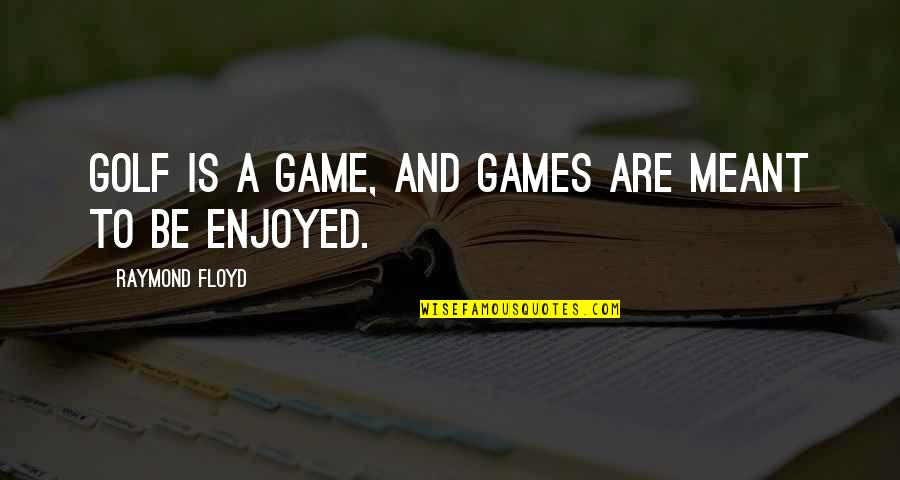 Pouch Funny Quotes By Raymond Floyd: Golf is a game, and games are meant Pouch Funny Quotes By Raymond Floyd: Golf is a game, and games are meant