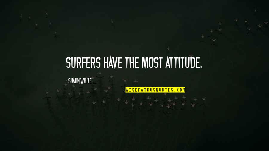 Pouched Animal Informally Quotes By Shaun White: Surfers have the most attitude.