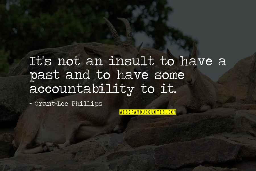 Pouched Quotes By Grant-Lee Phillips: It's not an insult to have a past Pouched Quotes By Grant-Lee Phillips: It's not an insult to have a past