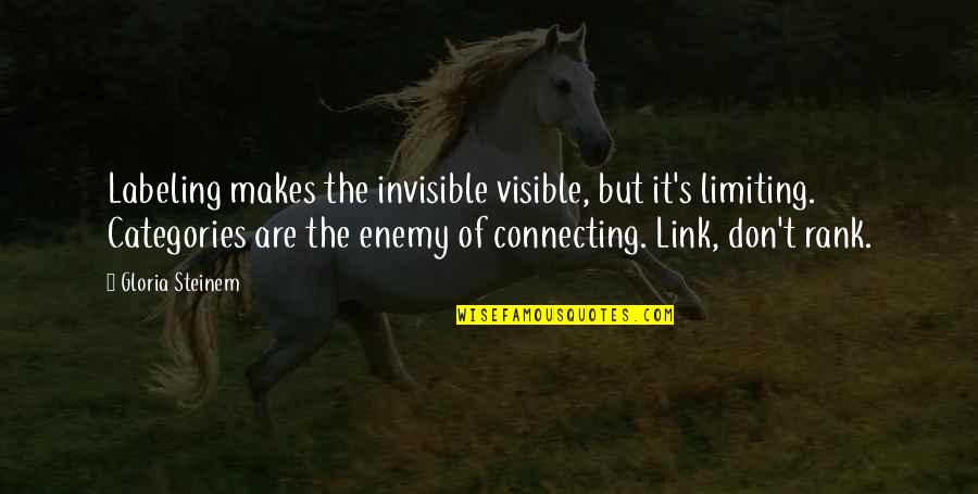 Poucos Ser O Quotes By Gloria Steinem: Labeling makes the invisible visible, but it's limiting. Poucos Ser O Quotes By Gloria Steinem: Labeling makes the invisible visible, but it's limiting.