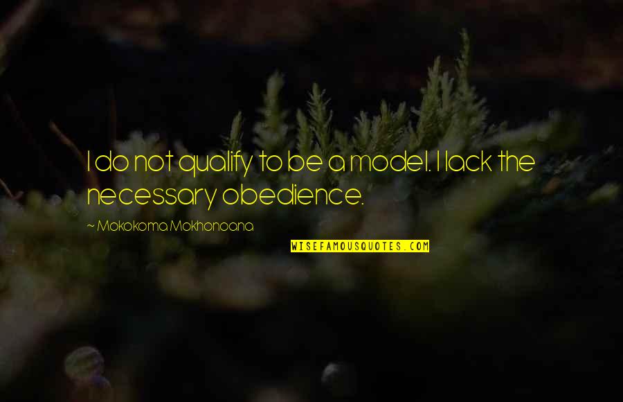 Pouda Hoola Quotes By Mokokoma Mokhonoana: I do not qualify to be a model. Pouda Hoola Quotes By Mokokoma Mokhonoana: I do not qualify to be a model.