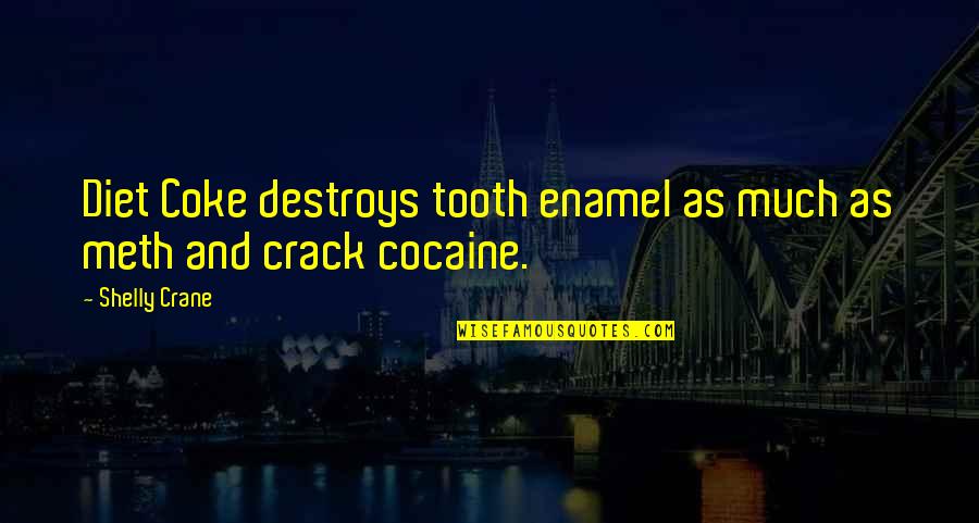 Poudous Quotes By Shelly Crane: Diet Coke destroys tooth enamel as much as