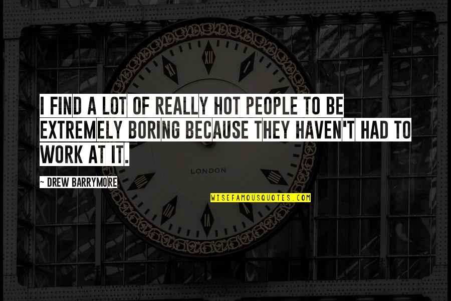 Poudrier Obituaries Quotes By Drew Barrymore: I find a lot of really hot people