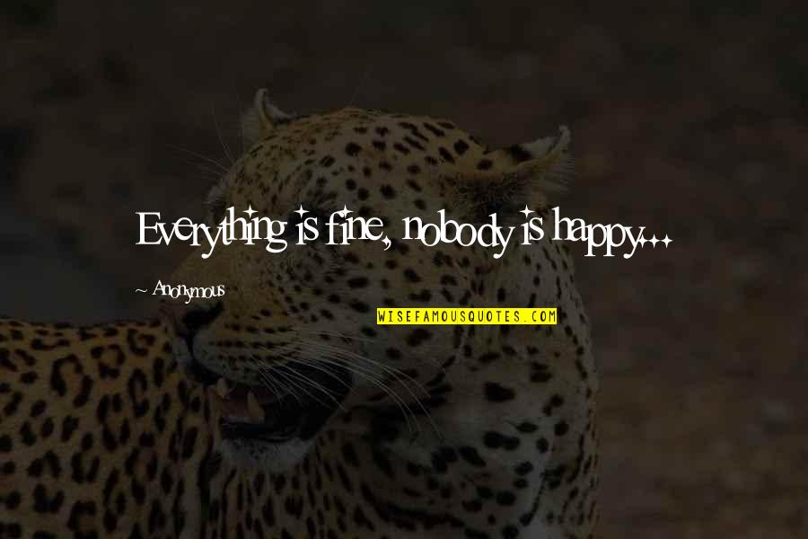 Poudriere Quotes By Anonymous: Everything is fine, nobody is happy... Poudriere Quotes By Anonymous: Everything is fine, nobody is happy...