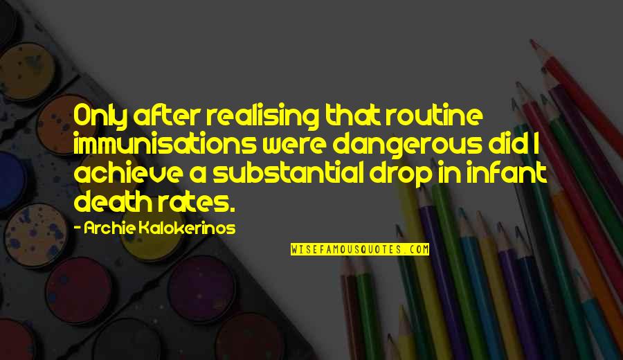 Poudriere Quotes By Archie Kalokerinos: Only after realising that routine immunisations were dangerous Poudriere Quotes By Archie Kalokerinos: Only after realising that routine immunisations were dangerous