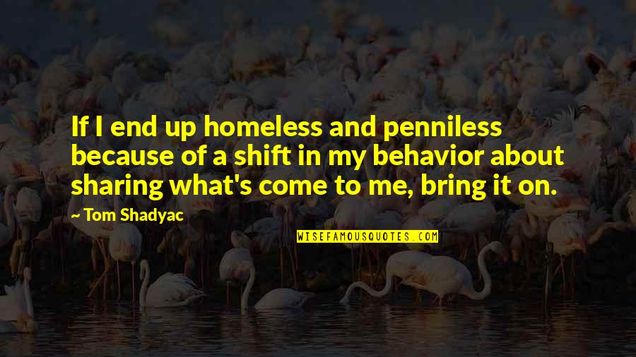 Poudriere Quotes By Tom Shadyac: If I end up homeless and penniless because Poudriere Quotes By Tom Shadyac: If I end up homeless and penniless because