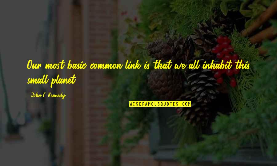 Poufed Quotes By John F. Kennedy: Our most basic common link is that we