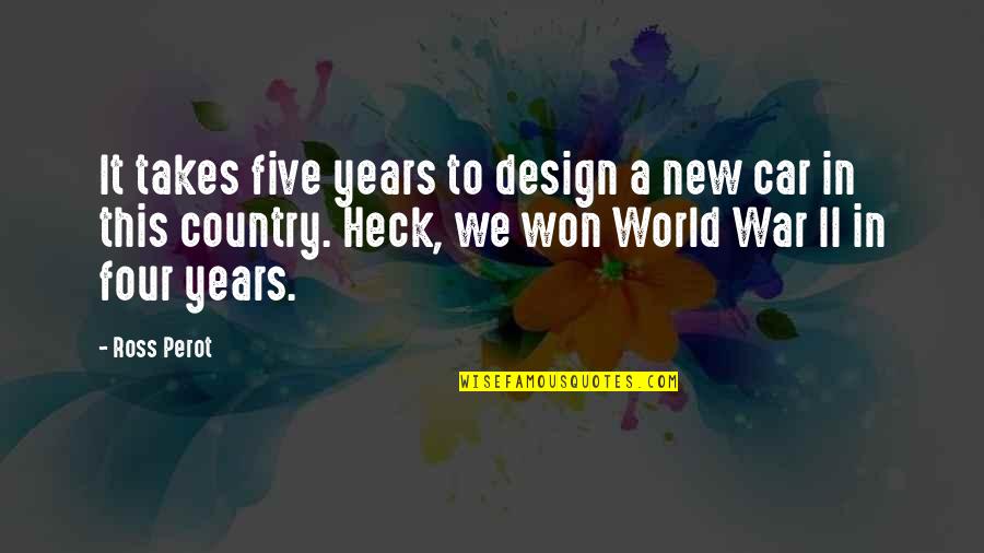 Pouffy Sleeves Quotes By Ross Perot: It takes five years to design a new