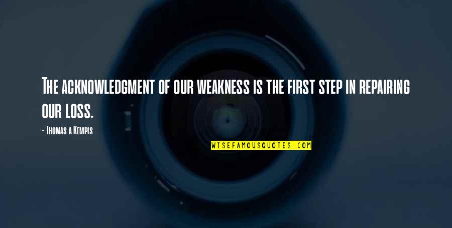 Pouillon Concrete Quotes By Thomas A Kempis: The acknowledgment of our weakness is the first