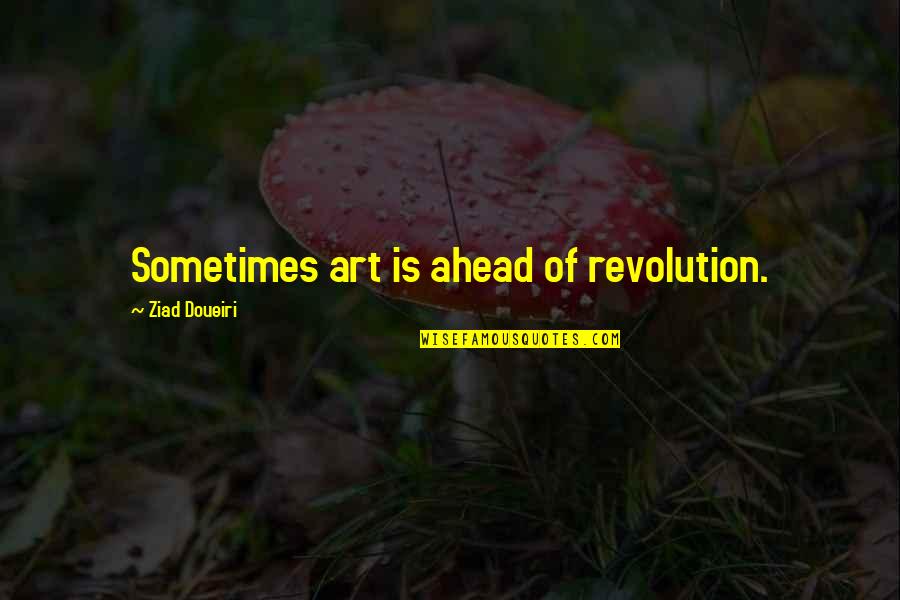 Pouillon Landes Quotes By Ziad Doueiri: Sometimes art is ahead of revolution.