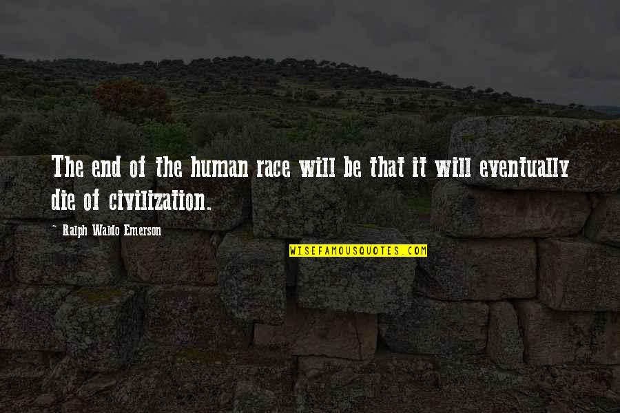 Pouillot Veloce Quotes By Ralph Waldo Emerson: The end of the human race will be Pouillot Veloce Quotes By Ralph Waldo Emerson: The end of the human race will be