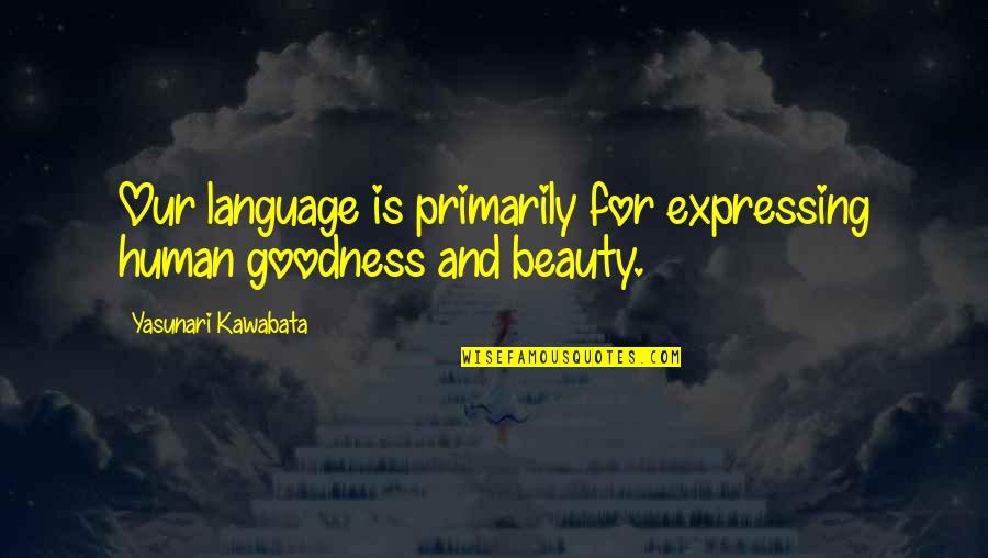 Poujoulat Uk Quotes By Yasunari Kawabata: Our language is primarily for expressing human goodness