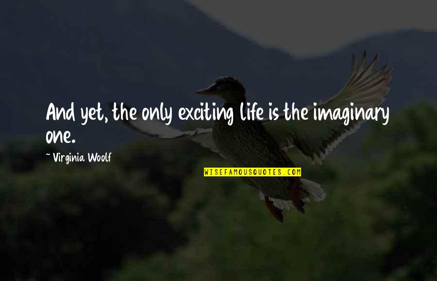 Poukazy Quotes By Virginia Woolf: And yet, the only exciting life is the