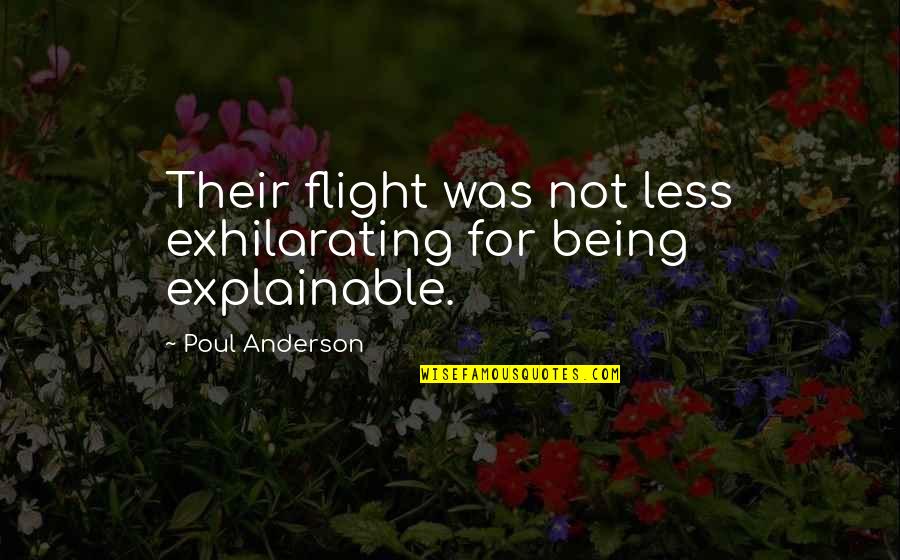 Poul Anderson Quotes By Poul Anderson: Their flight was not less exhilarating for being