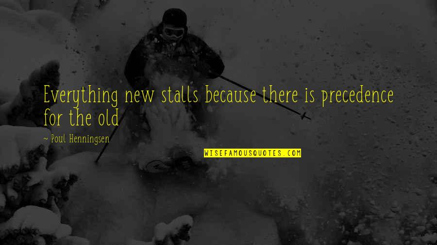 Poul Henningsen Quotes By Poul Henningsen: Everything new stalls because there is precedence for