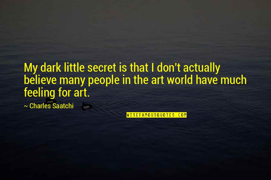 Poul Kjaerholm Quotes By Charles Saatchi: My dark little secret is that I don't