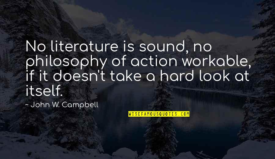 Poul Kjaerholm Quotes By John W. Campbell: No literature is sound, no philosophy of action