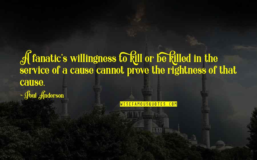 Poul Quotes By Poul Anderson: A fanatic's willingness to kill or be killed