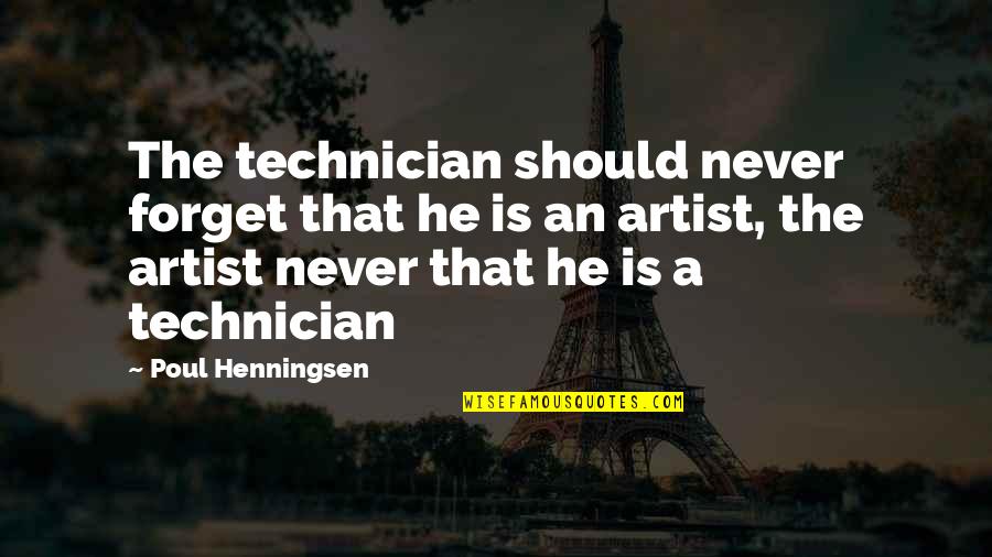 Poul Quotes By Poul Henningsen: The technician should never forget that he is