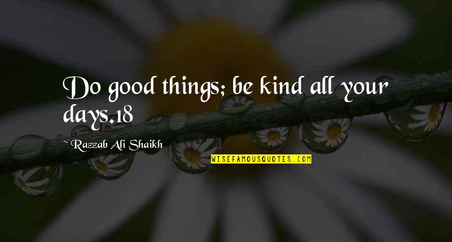 Poules A Vendre Quotes By Razzab Ali Shaikh: Do good things; be kind all your days.18 Poules A Vendre Quotes By Razzab Ali Shaikh: Do good things; be kind all your days.18