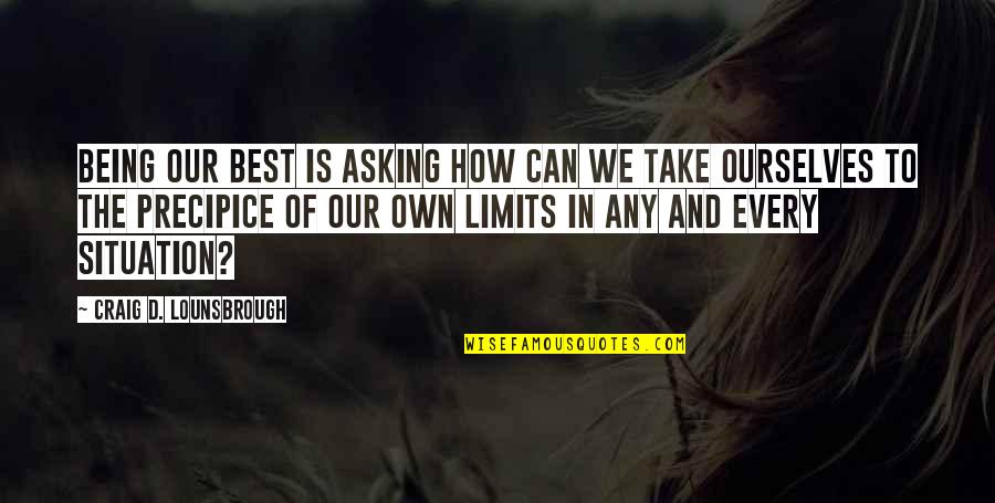 Poules Araucana Quotes By Craig D. Lounsbrough: Being our best is asking how can we Poules Araucana Quotes By Craig D. Lounsbrough: Being our best is asking how can we