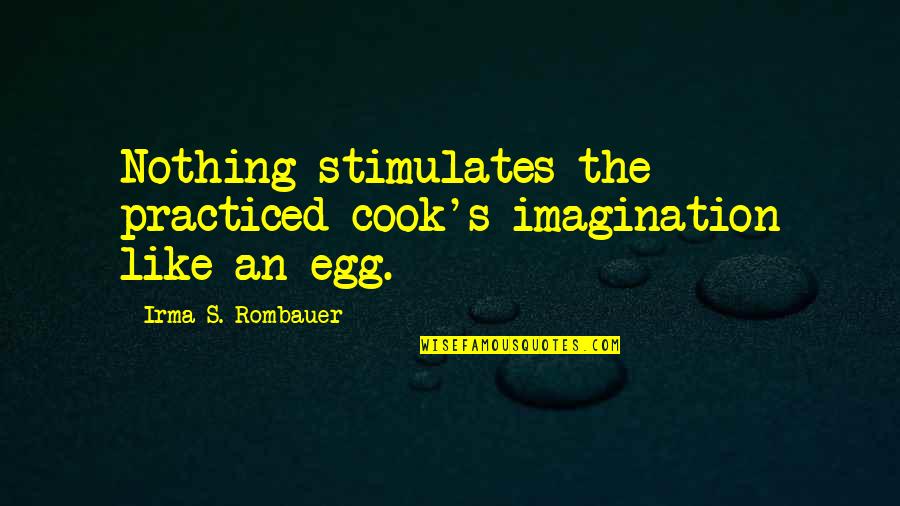 Poules Araucana Quotes By Irma S. Rombauer: Nothing stimulates the practiced cook's imagination like an Poules Araucana Quotes By Irma S. Rombauer: Nothing stimulates the practiced cook's imagination like an