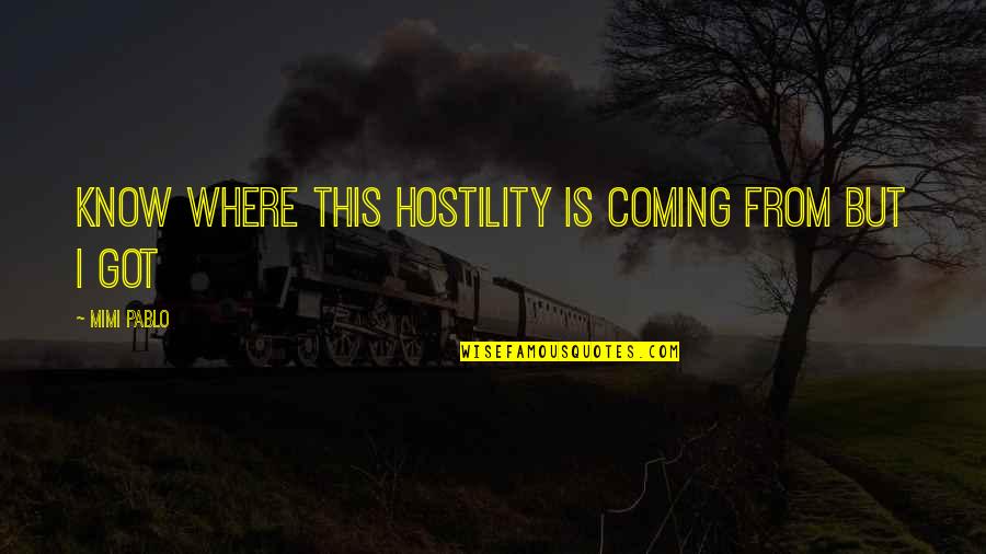Poules Araucana Quotes By Mimi Pablo: know where this hostility is coming from but Poules Araucana Quotes By Mimi Pablo: know where this hostility is coming from but