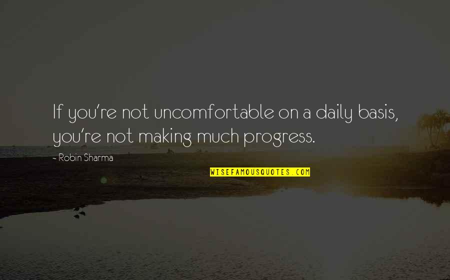 Poules Araucana Quotes By Robin Sharma: If you're not uncomfortable on a daily basis,