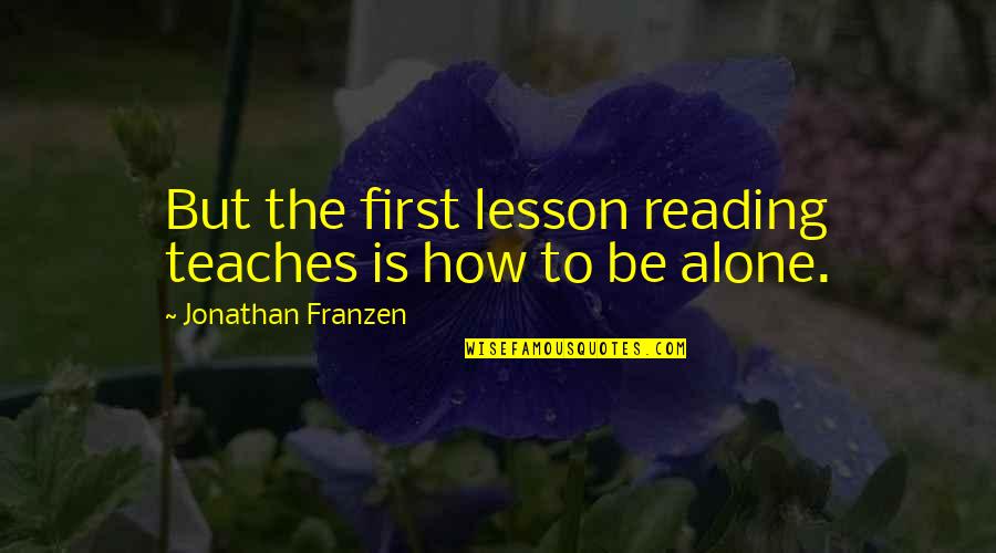 Poules Pondeuses Quotes By Jonathan Franzen: But the first lesson reading teaches is how