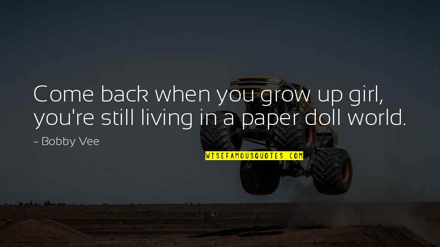 Poules Poussins Quotes By Bobby Vee: Come back when you grow up girl, you're
