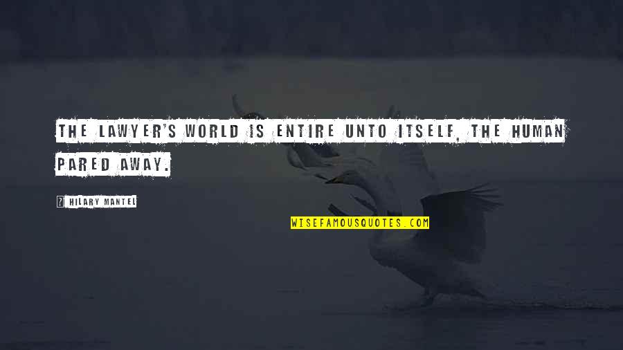 Poules Poussins Quotes By Hilary Mantel: The lawyer's world is entire unto itself, the Poules Poussins Quotes By Hilary Mantel: The lawyer's world is entire unto itself, the