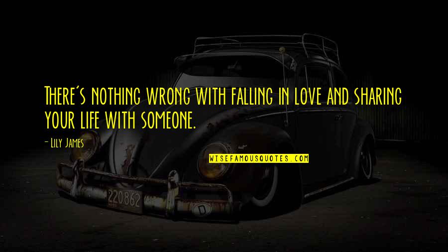 Poules Poussins Quotes By Lily James: There's nothing wrong with falling in love and
