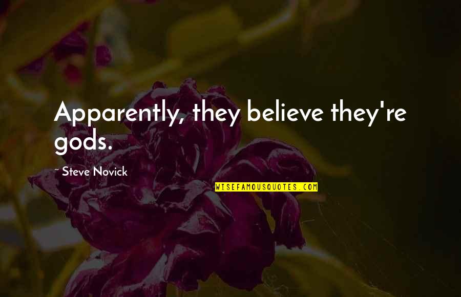 Poules Poussins Quotes By Steve Novick: Apparently, they believe they're gods. Poules Poussins Quotes By Steve Novick: Apparently, they believe they're gods.