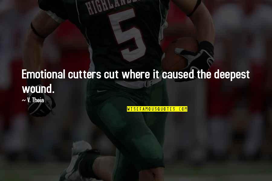 Poules Poussins Quotes By V. Theia: Emotional cutters cut where it caused the deepest