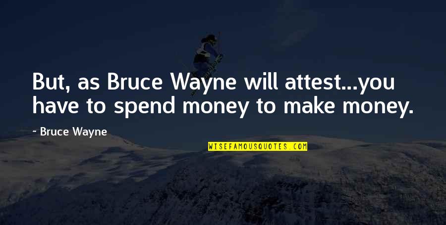 Poulette Grise Quotes By Bruce Wayne: But, as Bruce Wayne will attest...you have to