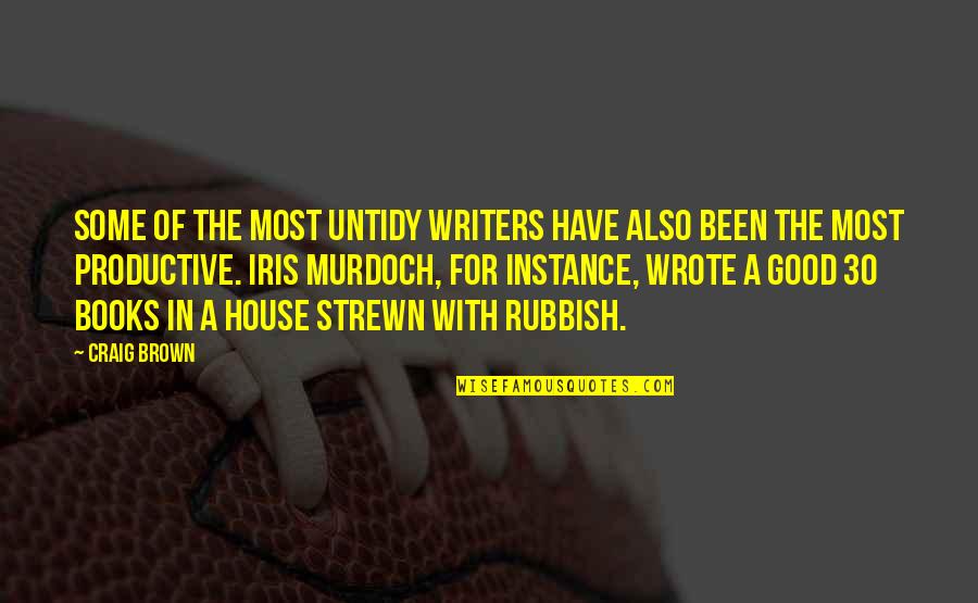 Pouliot Designs Quotes By Craig Brown: Some of the most untidy writers have also Pouliot Designs Quotes By Craig Brown: Some of the most untidy writers have also