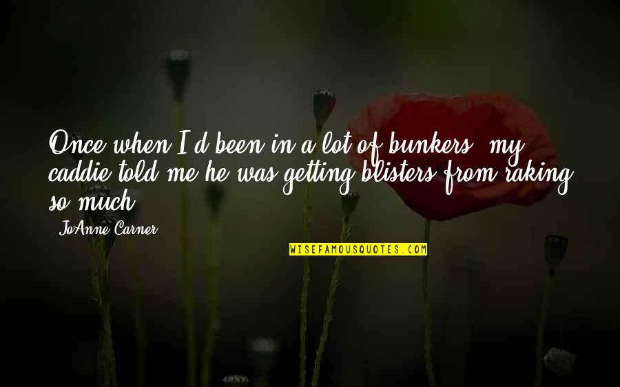 Poullard Accordions Quotes By JoAnne Carner: Once when I'd been in a lot of
