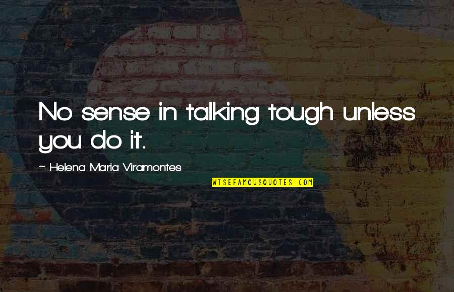 Poulnapass Quotes By Helena Maria Viramontes: No sense in talking tough unless you do