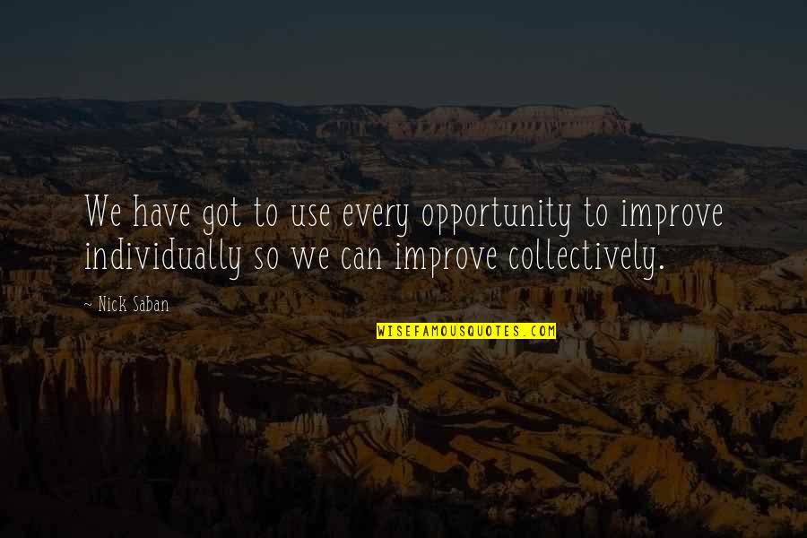 Poulnapass Quotes By Nick Saban: We have got to use every opportunity to