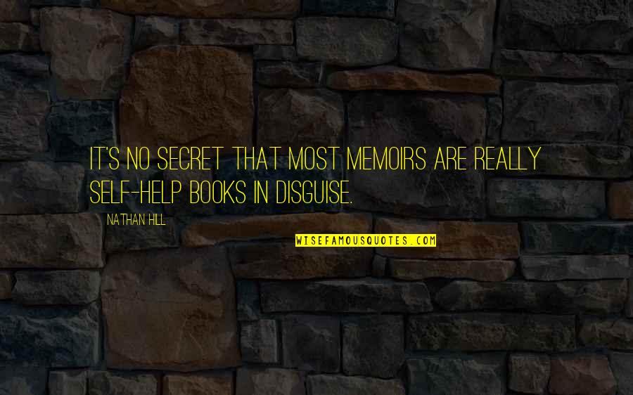 Poulos And Bennett Quotes By Nathan Hill: It's no secret that most memoirs are really