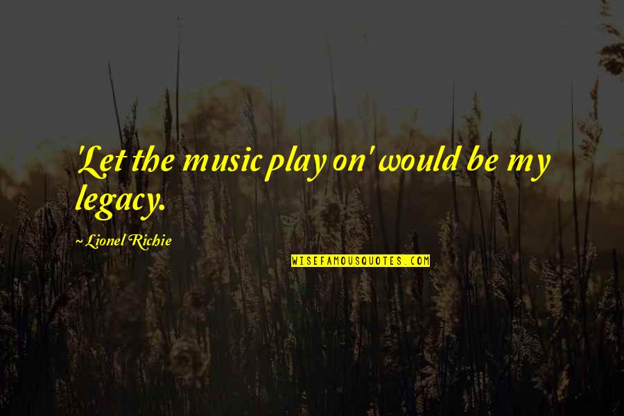 Poulter Pga Quotes By Lionel Richie: 'Let the music play on' would be my Poulter Pga Quotes By Lionel Richie: 'Let the music play on' would be my